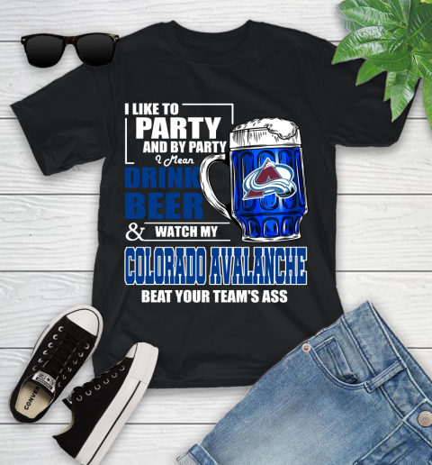 NHL I Like To Party And By Party I Mean Drink Beer And Watch My Colorado Avalanche Beat Your Team's Ass Hockey Youth T-Shirt