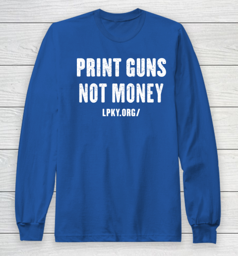 Print guns not money shirt Long Sleeve T-Shirt 6