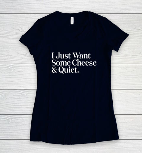 I Just Want Some Cheese And Quiet Funny Women's V-Neck T-Shirt 2