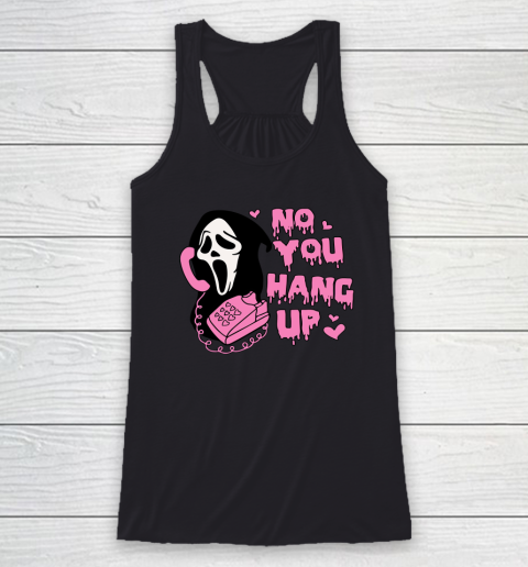No You Hang Up First Funny Scream Funny Halloween Racerback Tank