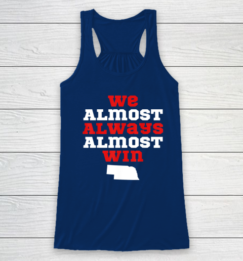 We Almost Always Almost Win Funny Nebraska Football Fans Racerback Tank 4