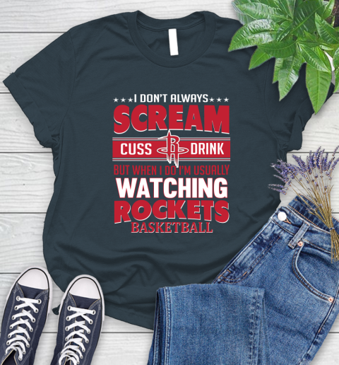 Houston Rockets NBA Basketball I Scream Cuss Drink When I'm Watching My Team Women's T-Shirt 11