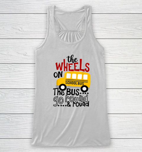 Back To School Funny The WHEELS On The BUS Go Round And Round Racerback Tank