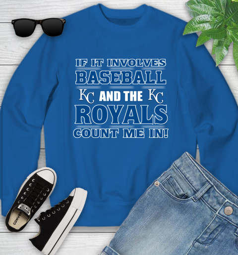 MLB If It Involves Baseball And The Kansas City Royals Count Me In Sports Youth Sweatshirt 8