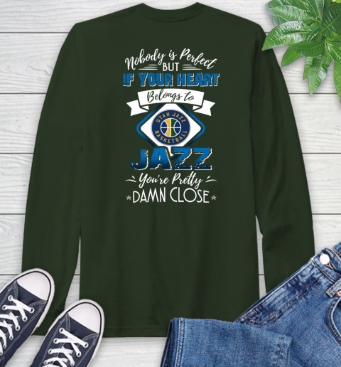 NBA Basketball Utah Jazz Nobody Is Perfect But If Your Heart Belongs To Jazz You're Pretty Damn Close Shirt Long Sleeve T-Shirt 6
