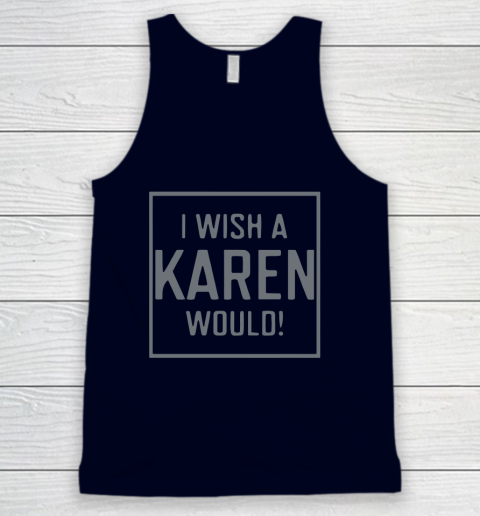 I Wish A Karen Would Tank Top 3