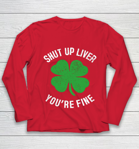 St Patrick s Day Beer Drinking Shut Up Liver You re Fine Youth Long Sleeve 8