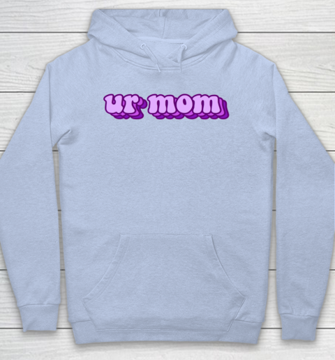 UrMom Shirt Ur Mom Hoodie 5