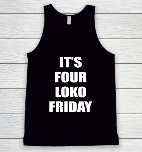 It's Four Loko Friday And I Have A Gun Tank Top