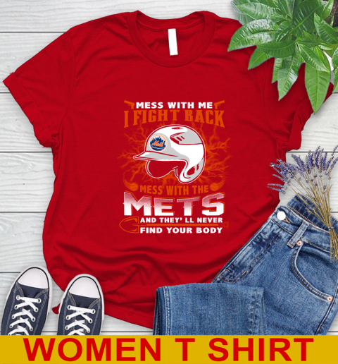 MLB Baseball New York Mets Mess With Me I Fight Back Mess With My Team And They'll Never Find Your Body Shirt Women's T-Shirt 11