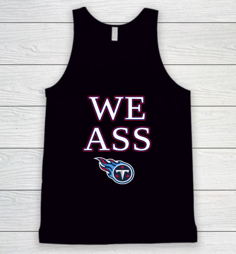 We Ass Tennessee Titans Tank Top