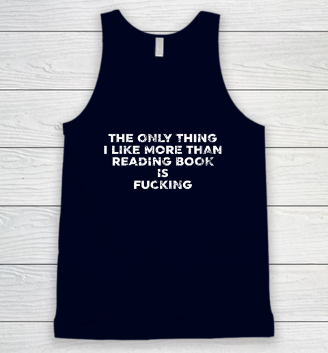 The Only Thing I Like More Than Reading Books Is Fucking Tank Top 2