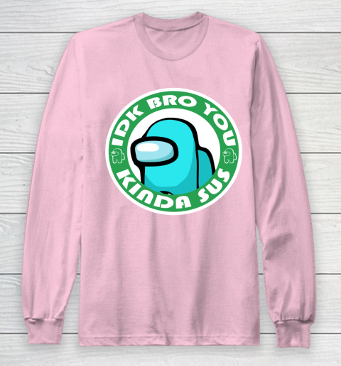 Among Us Shirt Idk Bro You Kinda Sus Long Sleeve T-Shirt 6