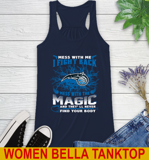 NBA Basketball Orlando Magic Mess With Me I Fight Back Mess With My Team And They'll Never Find Your Body Shirt Racerback Tank 9