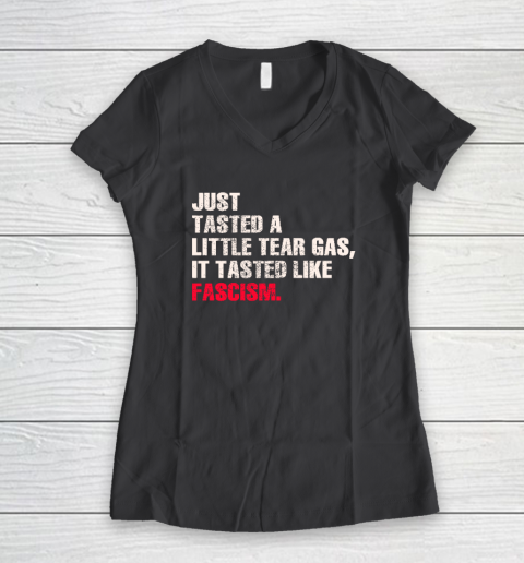 Just Tasted A Little Tear Gas It Tasted Like Fascism Women's V-Neck T-Shirt 4