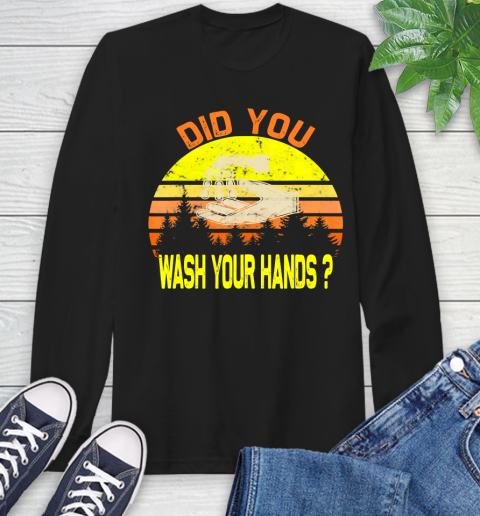 Nurse Shirt Did You wash yo hands personal hygiene awareness anti virus T Shirt Long Sleeve T-Shirt