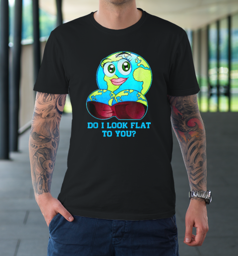 Do I Look Flat To You Earth Day Mother Day T-Shirt