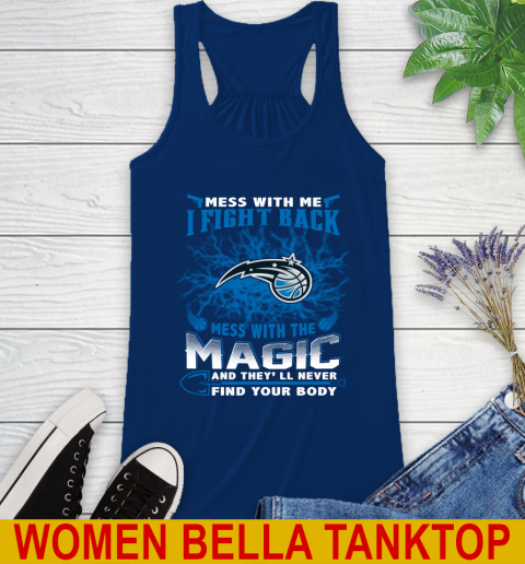 NBA Basketball Orlando Magic Mess With Me I Fight Back Mess With My Team And They'll Never Find Your Body Shirt Racerback Tank 7