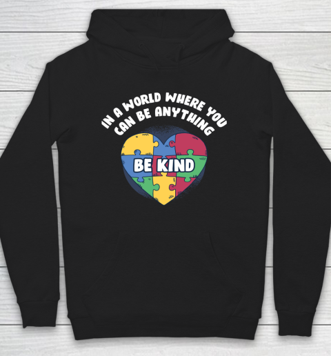 World Where You Can Be Anything Funny Autism Awareness Hoodie
