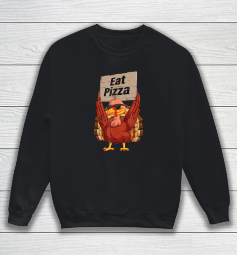 Turkey Eat Pizza Vegan Funny Thanksgiving Sweatshirt
