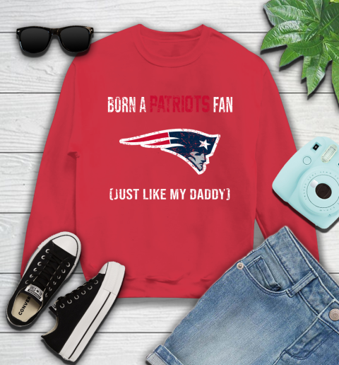 NFL New England Patriots Football Loyal Fan Just Like My Daddy Shirt Youth Sweatshirt 6