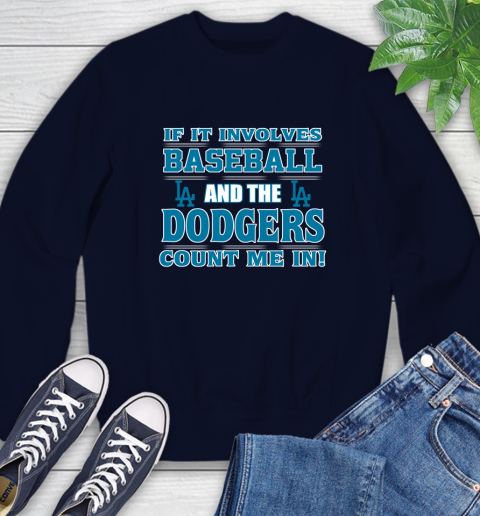 MLB If It Involves Baseball And The Los Angeles Dodgers Count Me In Sports Sweatshirt 3