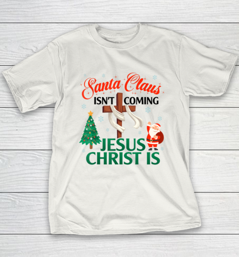 Santa Claus Isn't Coming Jesus Christ Is Christmas Vacation Youth T-Shirt