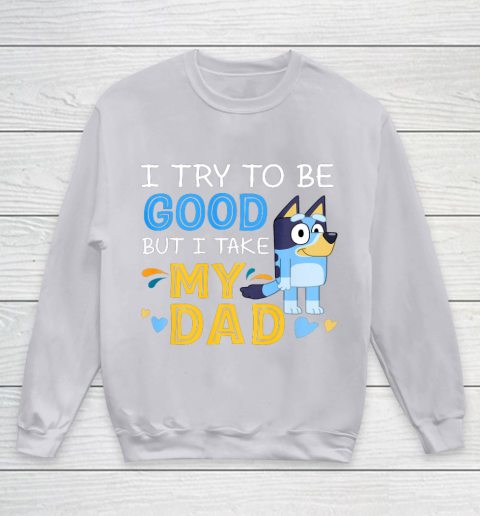 Bluey Dad try to be good but I take after my Dad Youth Sweatshirt 3