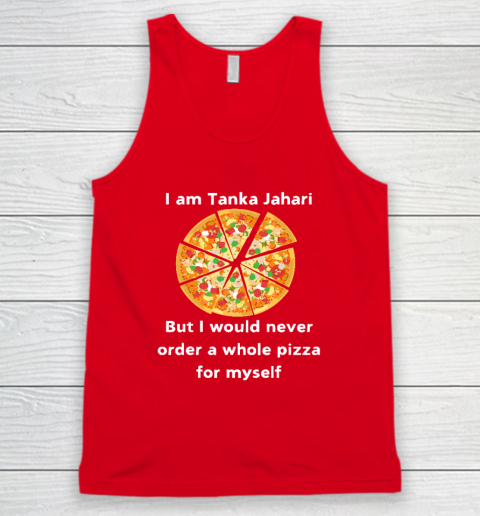 I Am Tanka Jahari Funny Pizza Lover Tank Top 4