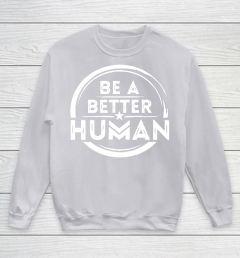 Be A Better Human Shirt Youth Sweatshirt 3