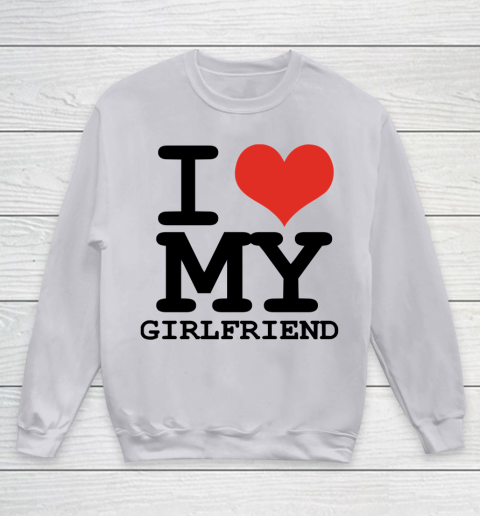 I Heart My Girlfriend  I Love My Girlfriend Shirt Youth Sweatshirt 2