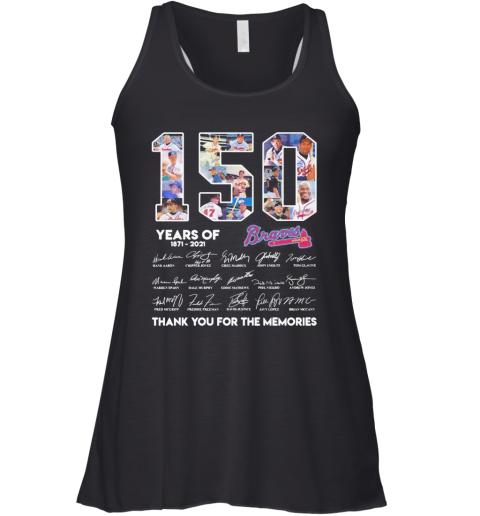 150 Years Of Atlanta Braves 1871 2021 Thank You For The Memories Racerback Tank