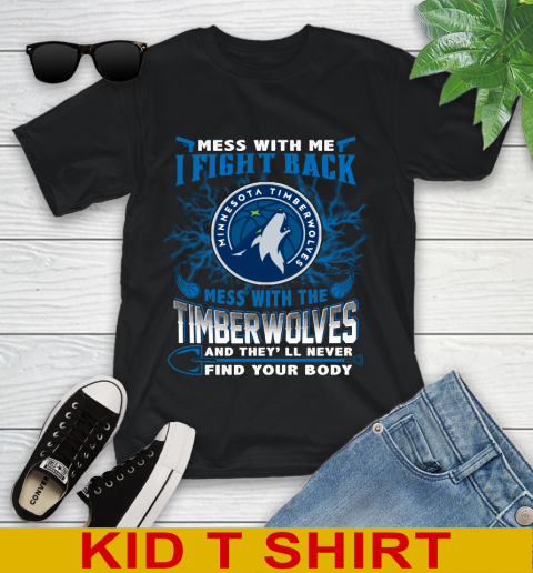 NBA Basketball Minnesota Timberwolves Mess With Me I Fight Back Mess With My Team And They'll Never Find Your Body Shirt Youth T-Shirt