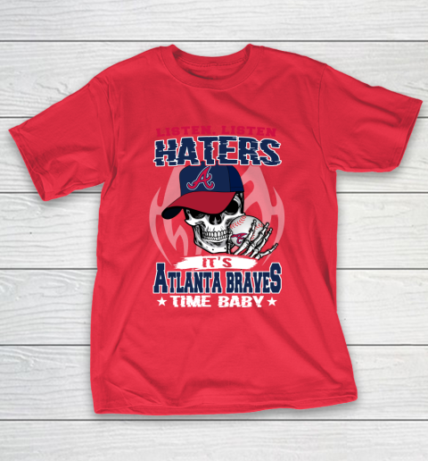 Listen Haters It is BRAVES Time Baby MLB T-Shirt 9