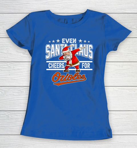 Baltimore Orioles Even Santa Claus Cheers For Christmas MLB Women's T-Shirt 8