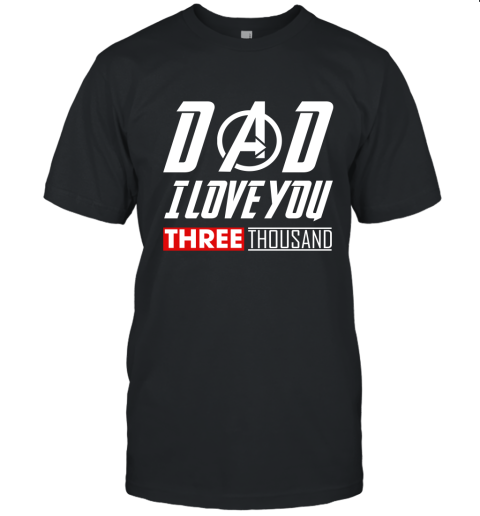 Dad I Love You Three Thousand Avengers Endgame Unisex Jersey Tee