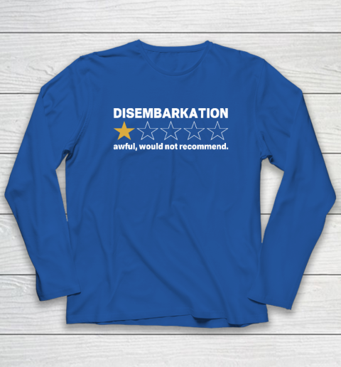 Disembarkation Awful Would Not Recommend Long Sleeve T-Shirt 5