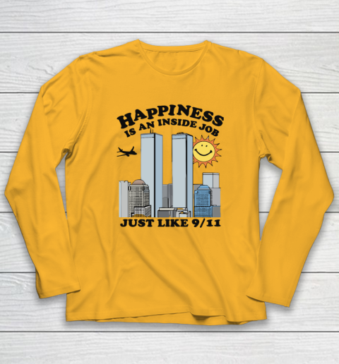 Happiness Is An Inside Job Just Like 9 11 Long Sleeve T-Shirt 2