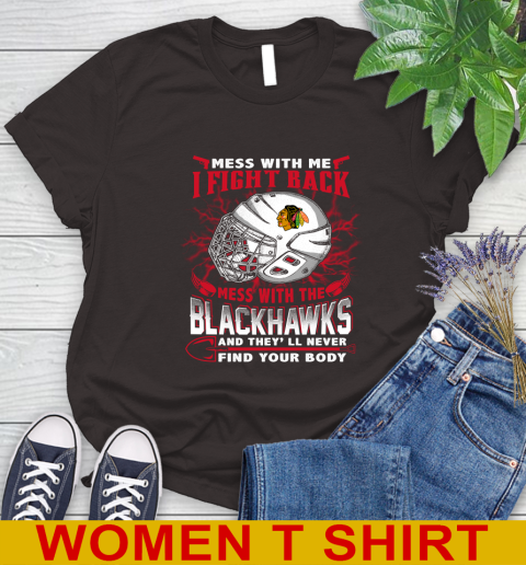NHL Hockey Chicago Blackhawks Mess With Me I Fight Back Mess With My Team And They'll Never Find Your Body Shirt Women's T-Shirt 9