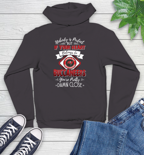 NFL Football Tampa Bay Buccaneers Nobody Is Perfect But If Your Heart Belongs To Buccaneers You're Pretty Damn Close Shirt Youth Hoodie 6