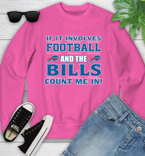 NFL If It Involves Football And The Buffalo Bills Count Me In Sports Youth Sweatshirt 7