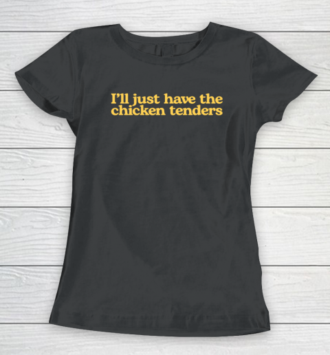 I'll Just Have The Chicken Tenders Funny Women's T-Shirt