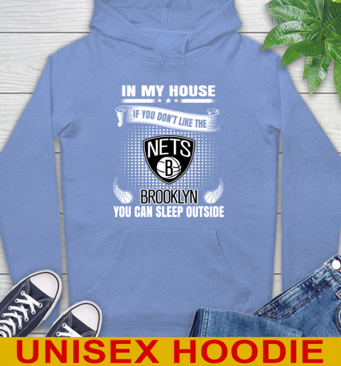 Brooklyn Nets NBA Basketball In My House If You Don't Like The Brooklyn You Can Sleep Outside Shirt Hoodie 11