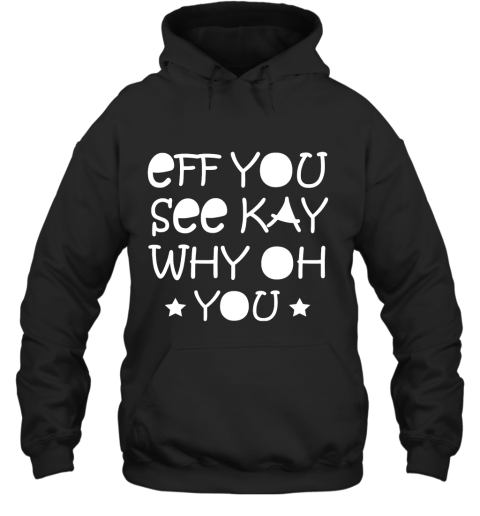 Eff You See Kay Why Oh You Hoodie
