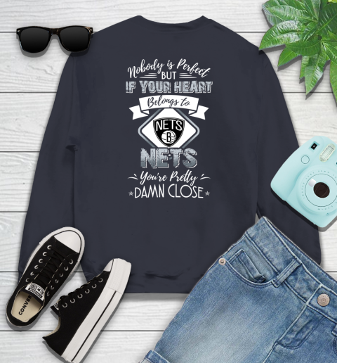 NBA Basketball Brooklyn Nets Nobody Is Perfect But If Your Heart Belongs To Nets You're Pretty Damn Close Shirt Youth Sweatshirt 2