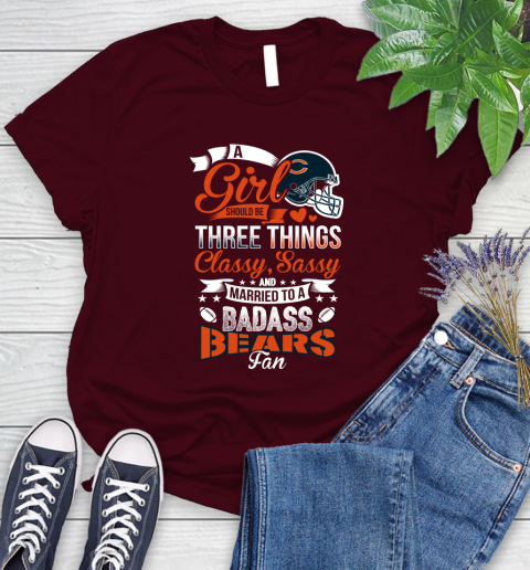 Chicago Bears NFL Football A Girl Should Be Three Things Classy Sassy And A Be Badass Fan Women's T-Shirt 7