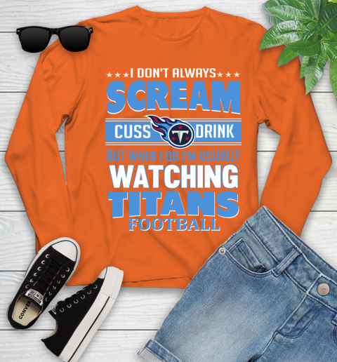 Tennessee Titans NFL Football I Scream Cuss Drink When I'm Watching My Team Youth Long Sleeve 3