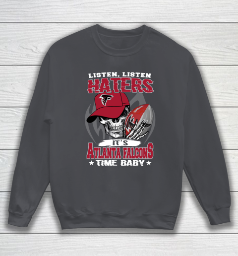 Listen Haters It is FALCONS Time Baby NFL Sweatshirt 4