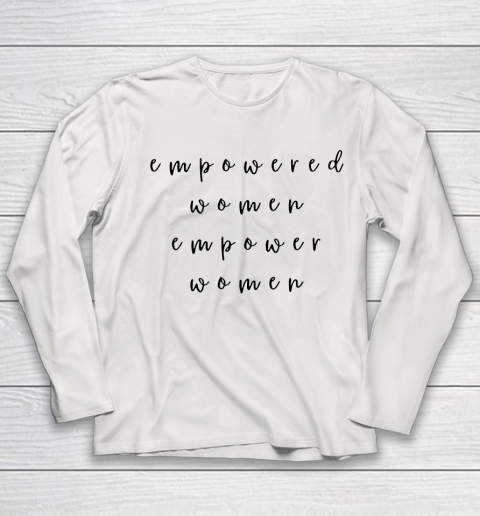 Empowered Women Empower Women Feminist Quote Women's Rights Youth Long Sleeve 8