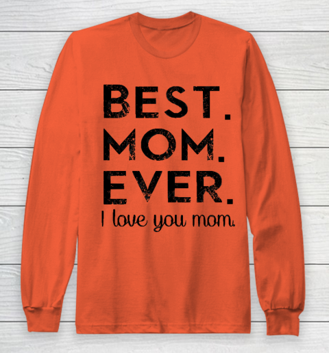 Mother's Day Funny Gift Ideas Apparel  Best. Mom. Ever. T Shirt Long Sleeve T-Shirt 3